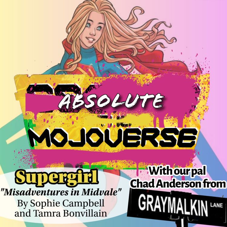 cover art for Absolute Mojoverse Episode 28: Supergirl by Sophie Campbell with Special Guest Chad Anderson