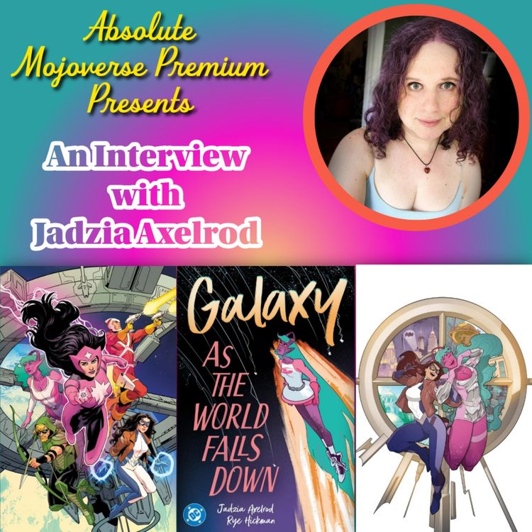 cover art for Mojoverse Premium: Interview with Jadzia Axelrod on Galaxy As the World Falls Down and Justice League Dream Girls