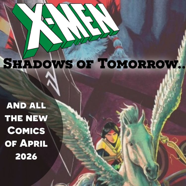 cover art for Episode 119: Shadows of Tomorrow Month 4 (All New X-Men Comics of April 2026)