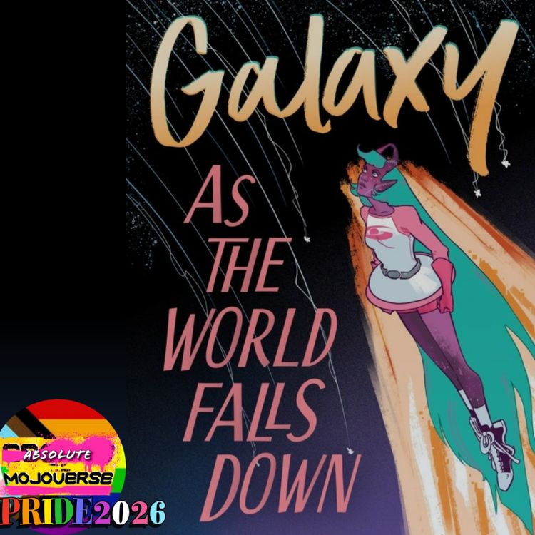 cover art for Absolute Mojoverse Episode 32: Galaxy As the World Falls Down by Jadzia Axelrod and Rye Hickman