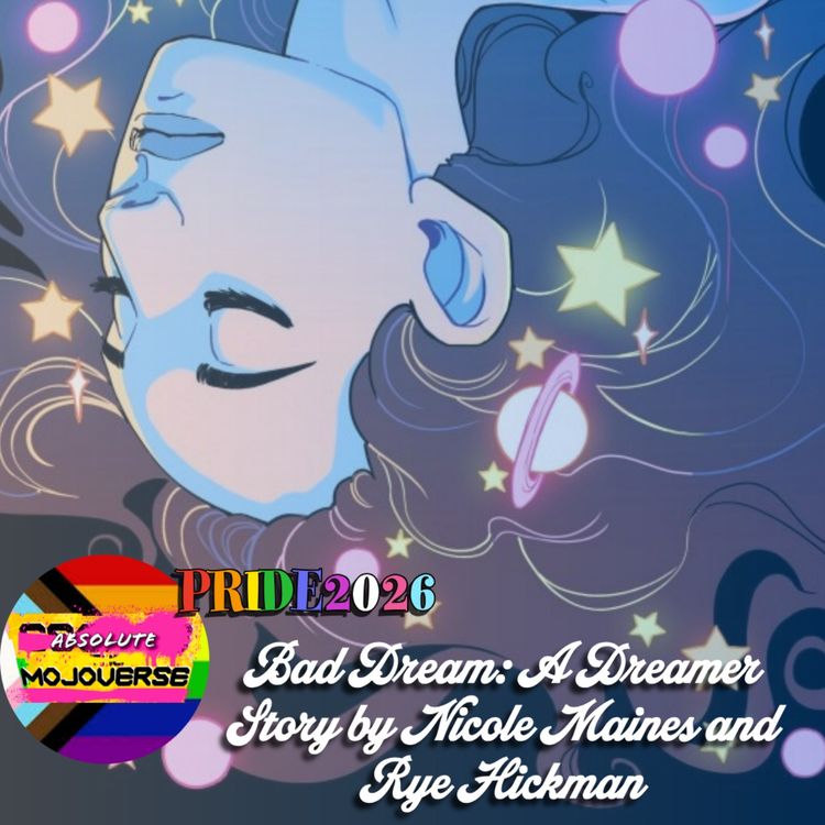 cover art for Absolute Mojoverse Episode 33: Bad Dream: A Dreamer Story by Nicole Maines and Rye Hickman