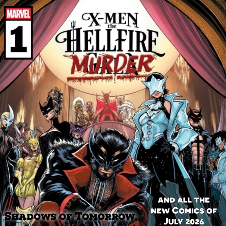 cover art for Episode 144: X-Men the Hellfire Murder/ Shadows of Tomorrow (All the New X-Men Comics of July 2026)