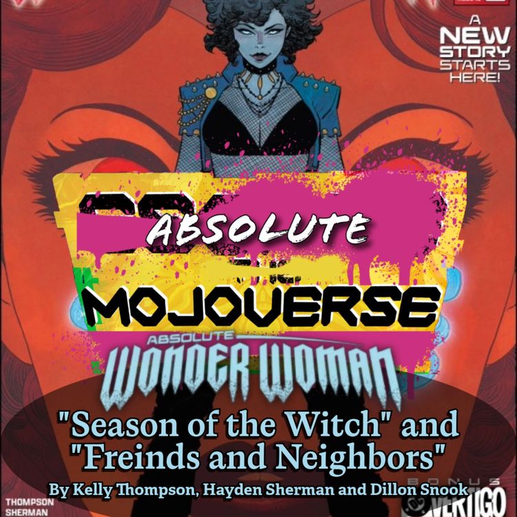 cover art for Absolute Mojoverse Episode 35: Absolute Wonder Woman "Season of the Witch" and "Friends and Neighbors" By Kelly Thompson, Hayden Sherman, and Dillon Snook