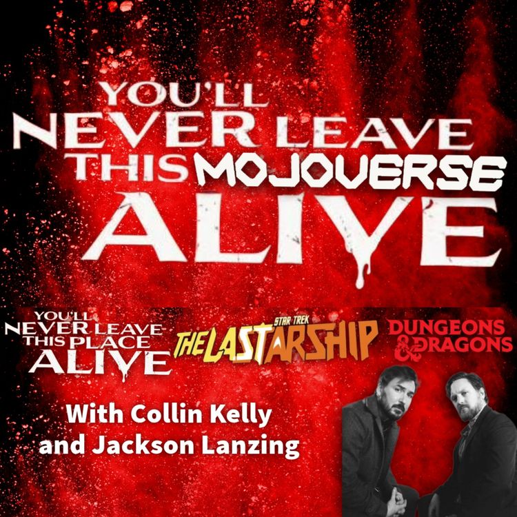 cover art for Mojoverse Premium Jackson Lanzing and Collin Kelly on You'll Never Leave the Place Alive, Star Trek The Last Starship and Dungeons and Dragons