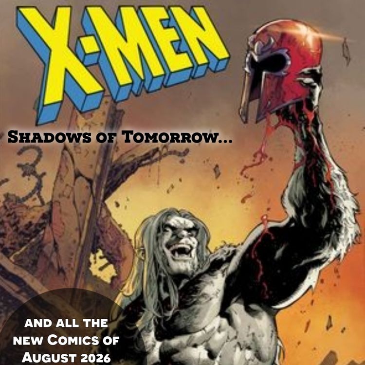 cover art for Episode 152: DNX Prologue/Shadows of Tomorrow Month 8 (All the New X-Men Comics of August 2026)