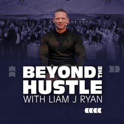 cover art for Beyond the Hustle with Liam J Ryan