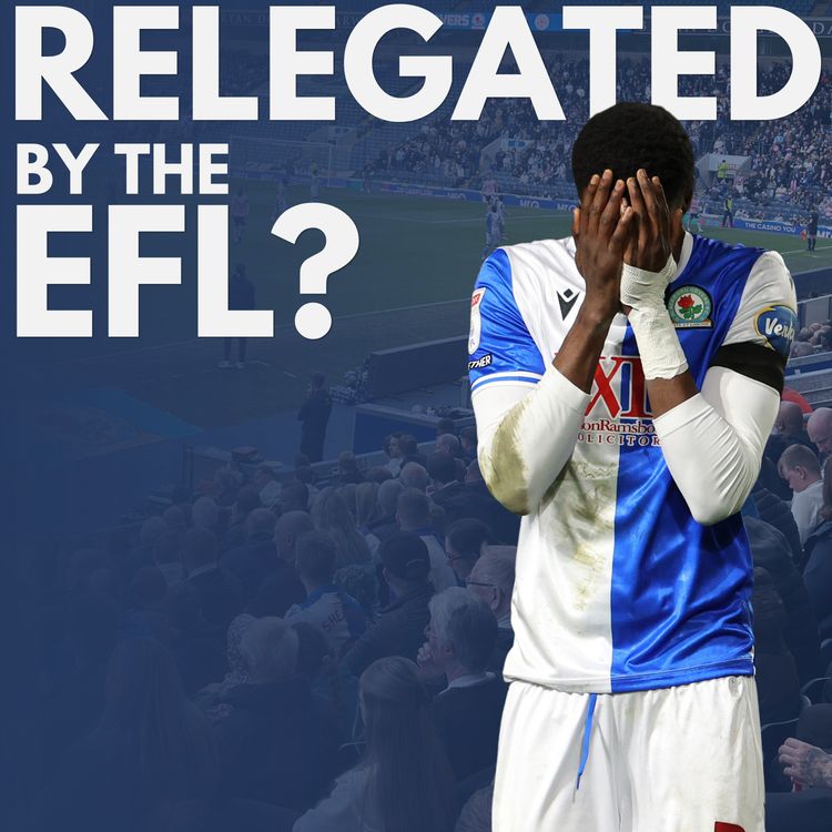 cover art for Did the wrong team go down? Blackburn survival, EFL & PSR debate