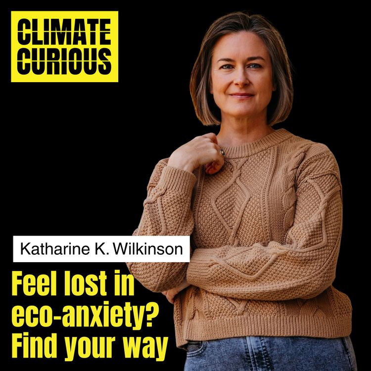 cover art for Feel lost in eco-anxiety? Find your way with social scientist Katharine K. Wilkinson’s Climate Wayfinding method 