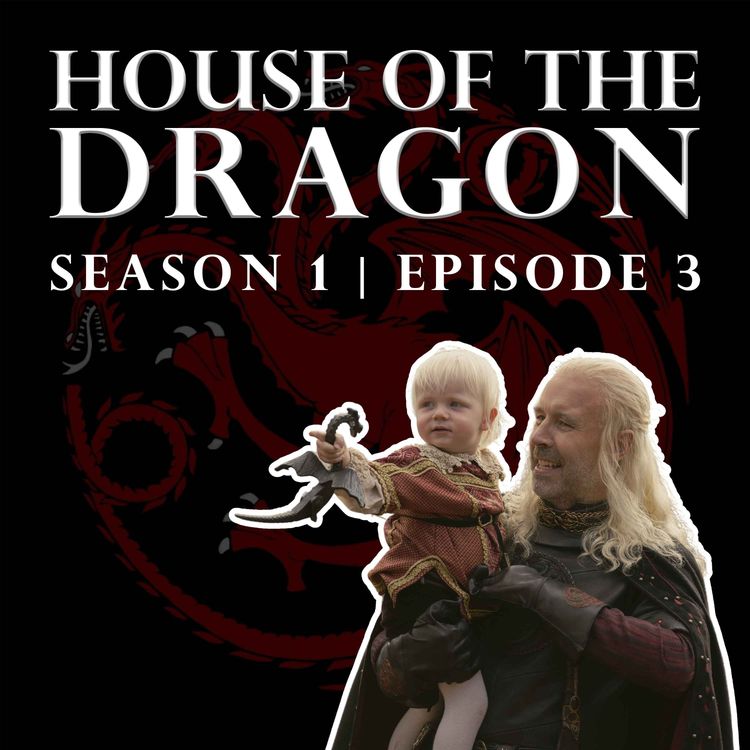 cover art for 'House of the Dragon' Season 1 Episode 3 - Welcome to the Writers' Room