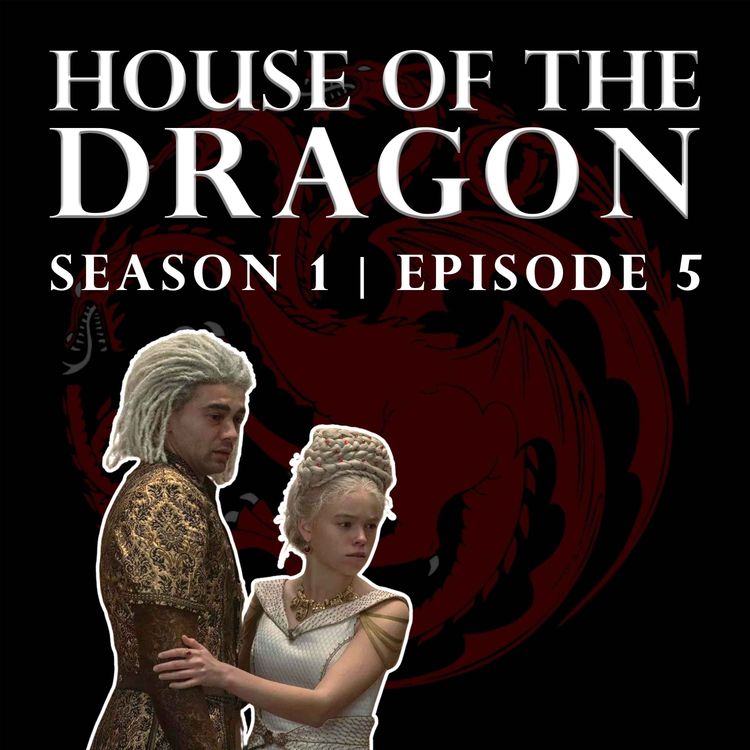cover art for 'House of the Dragon' Season 1 Episode 5 - Welcome to the Writers' Room