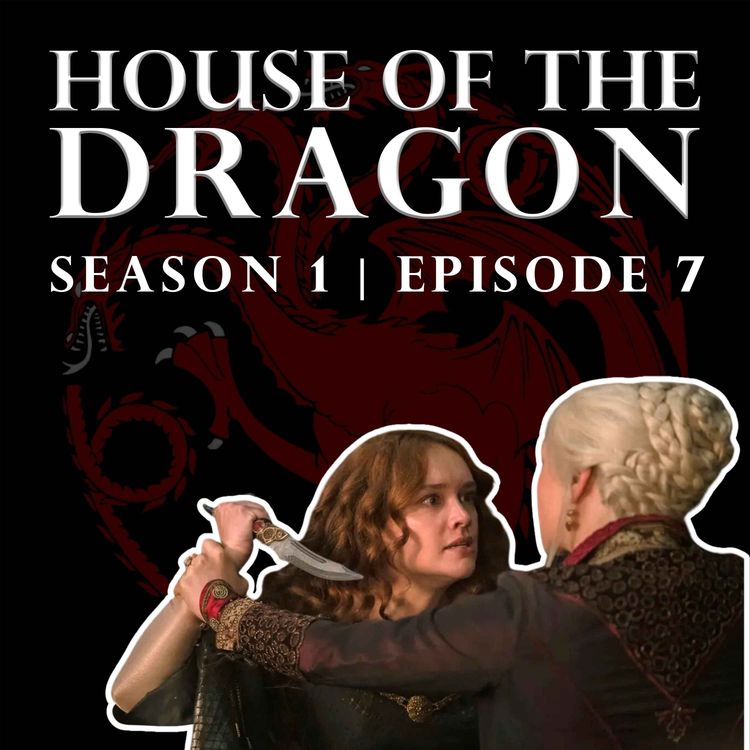 cover art for 'House of the Dragon' Season 1 Episode 7 - Welcome to the Writers' Room