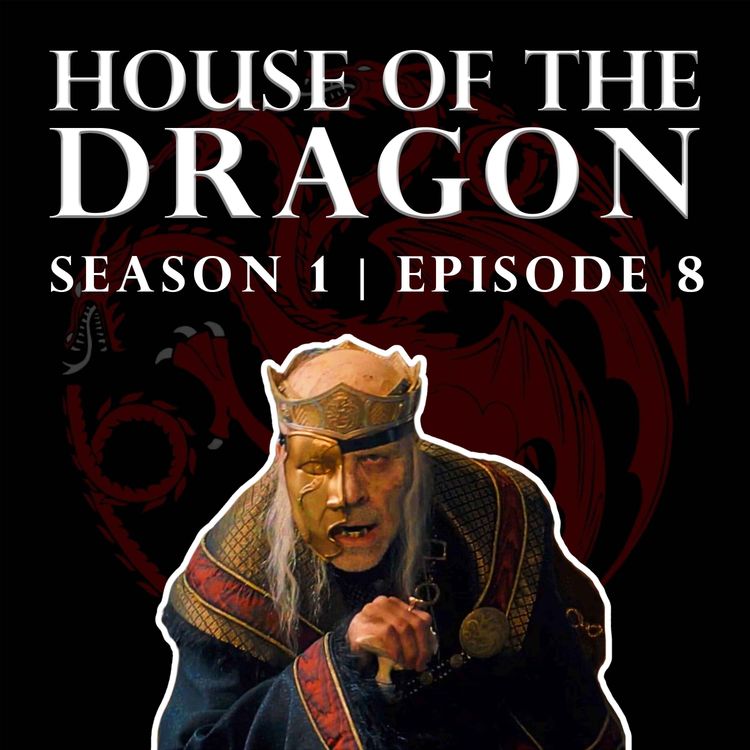 cover art for 'House of the Dragon' Season 1 Episode 8 - Welcome to the Writers' Room