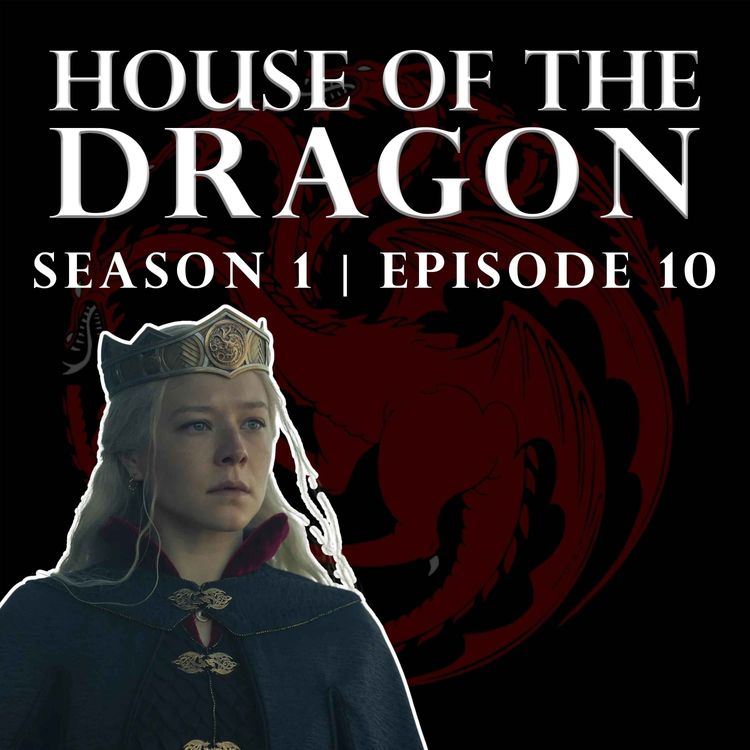 cover art for 'House of the Dragon' Season 1 Episode 10 - Welcome to the Writers' Room