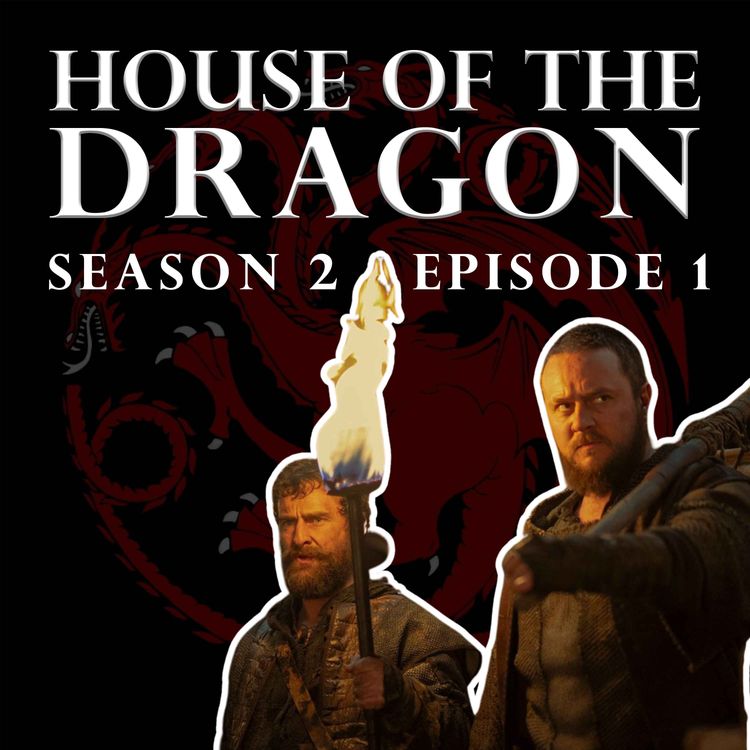 cover art for 'House of the Dragon' Season 2 Episode 1 - Welcome to the Writers' Room