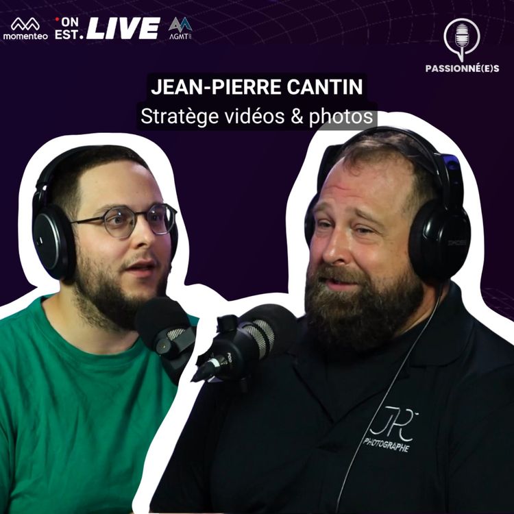 cover art for JEAN-PIERRE CANTIN : stratège vidéos & photos - PASSIONNÉ(E)S #29