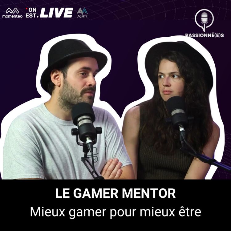 cover art for LE GAMER MENTOR : les jeux vidéos au service des jeunes gamers du Québec - PASSIONNÉ(E)S #30