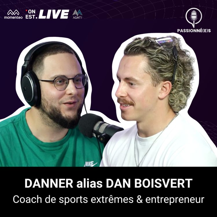 cover art for DANNER alias DAN BOISVERT: coach de sports extrêmes (ski & vélo) et entrepreneur - PASSIONNÉ(E)S #31