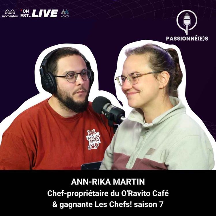 cover art for ANN-RIKA MARTIN : Chef-propriétaire O'Ravito Café & gagnante Les Chefs! saison 7 - PASSIONNÉ(E)S #34