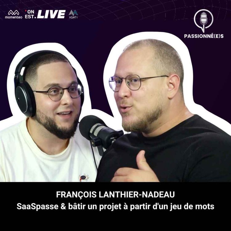 cover art for FRANÇOIS LANTHIER-NADEAU : SaaSpasse & bâtir un projet à partir d'un jeu de mots - PASSIONNÉ(E)S 37