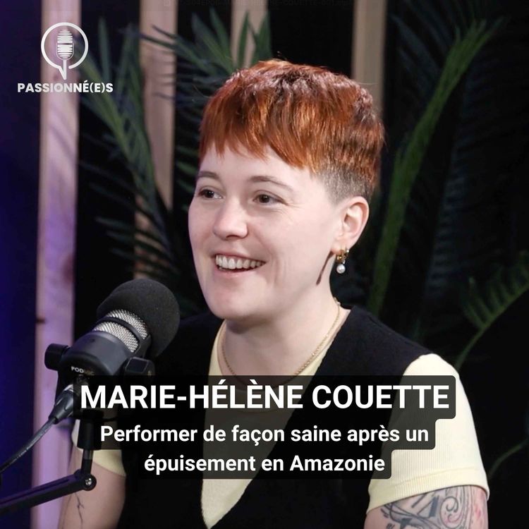 cover art for MARIE-HÉLÈNE COUETTE : Performer de façon saine après un épuisement en Amazonie - #43
