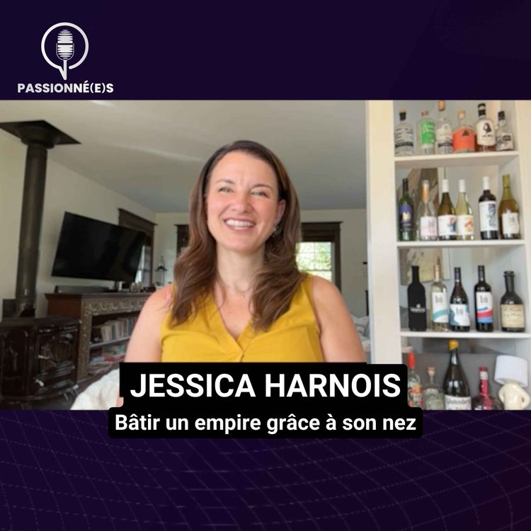 cover art for JESSICA HARNOIS : Bâtir un empire grâce à son nez – PASSIONNÉ(E)S #46