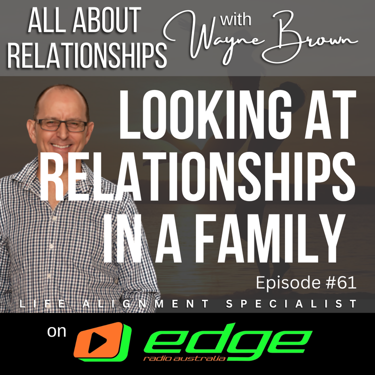 cover art for Looking At Relationships Within A Family - “All About Relationships” with Wayne Brown on Edge Radio Australia