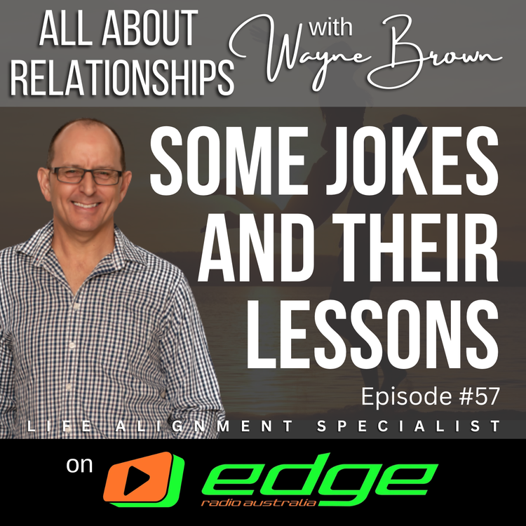 cover art for Let's Have Some Jokes And Their Related Lessons - “All About Relationships” with Wayne Brown on Edge Radio Australia