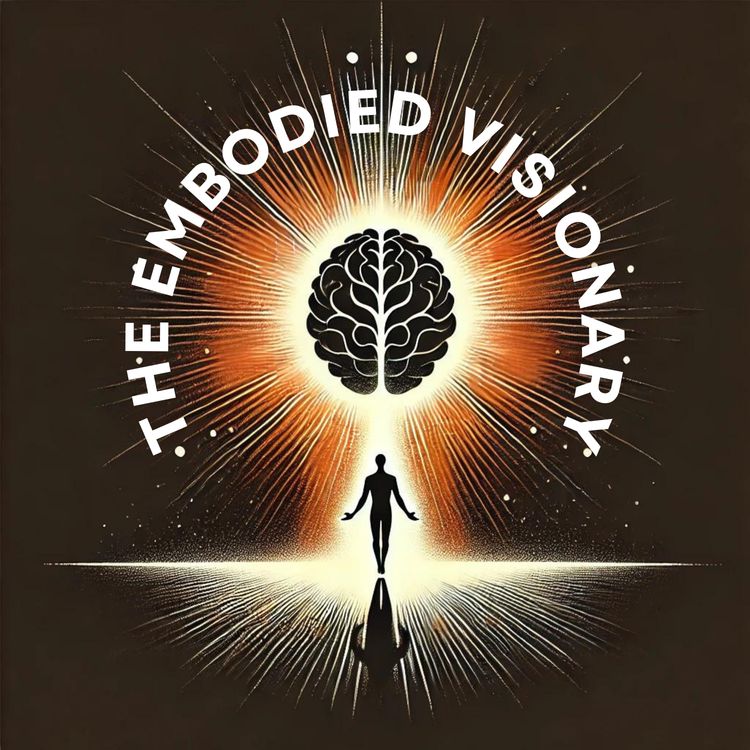 cover art for The Embodied Visionary (Energetic Ideation) Ep. 80