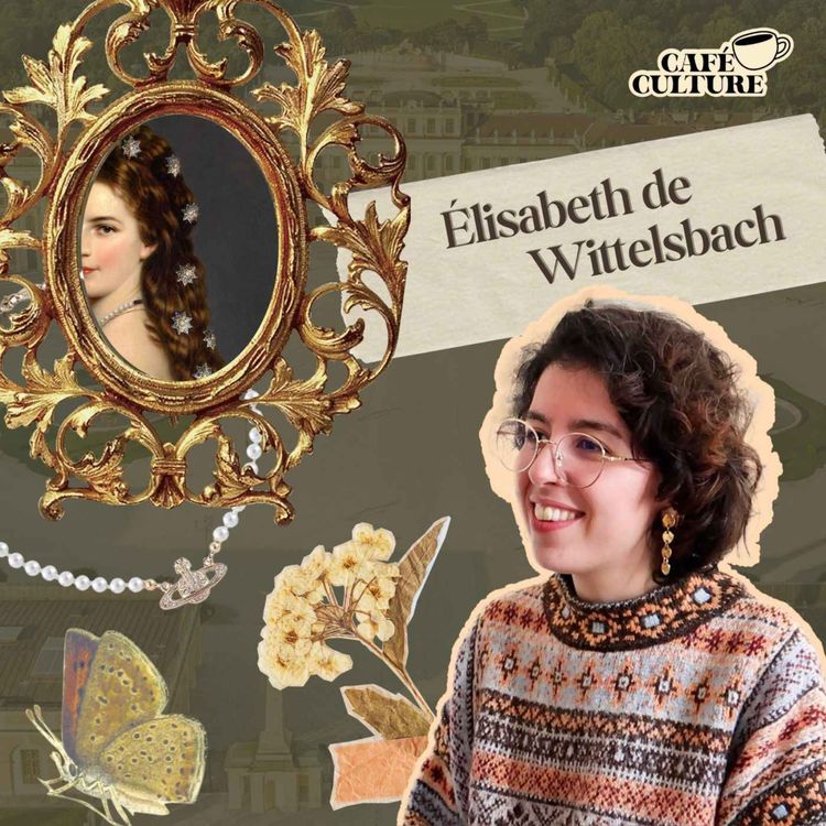 cover art for CAFÉ CULTURE #10 - ÉLISABETH DE WITTELSBACH AVEC MALAK