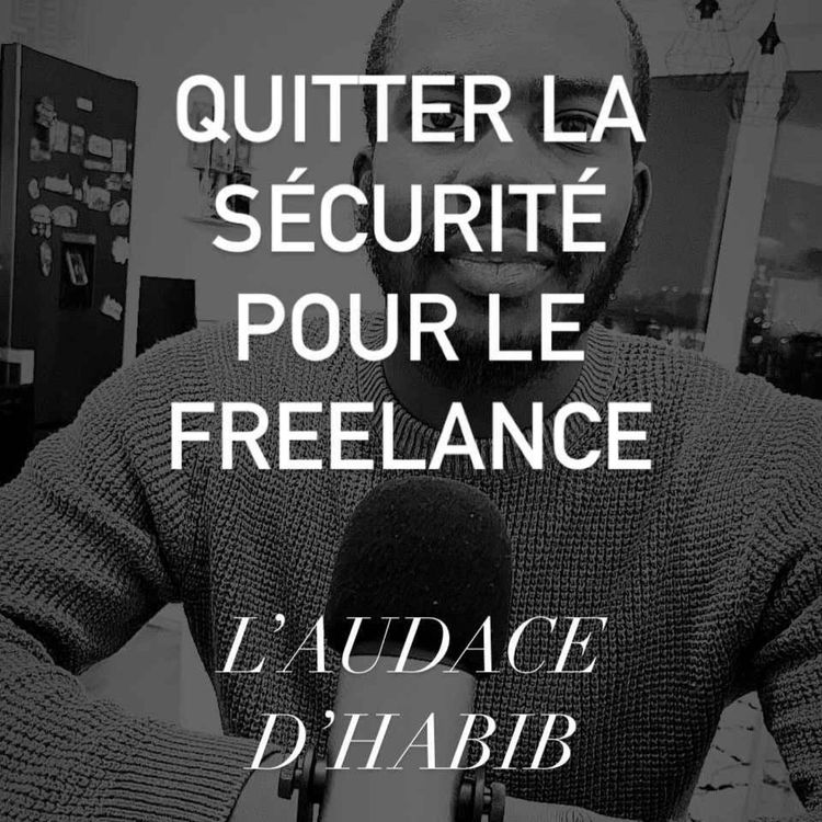 cover art for Quitter la sécurité pour le freelance : l'audace d'Habib