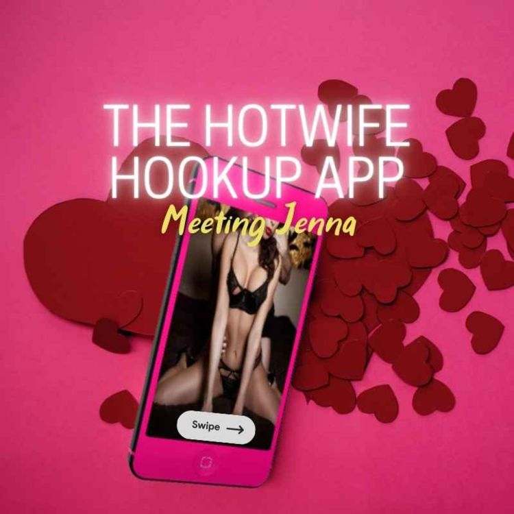 cover art for Ep. 8: The Hotwife Hookup App - Meeting Jenna