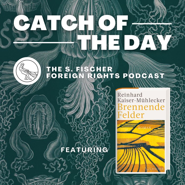 cover art for Catch of the Day Ep. 4: »Burning Fields« by Reinhard Kaiser-Mühlecker read by Alexandra Roesch