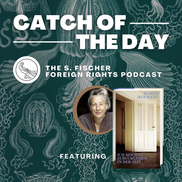 cover art for Catch of the Day Ep. 9: »I'd Like to Go Back in Time« by Judith Hermann read by Katy Derbyshire