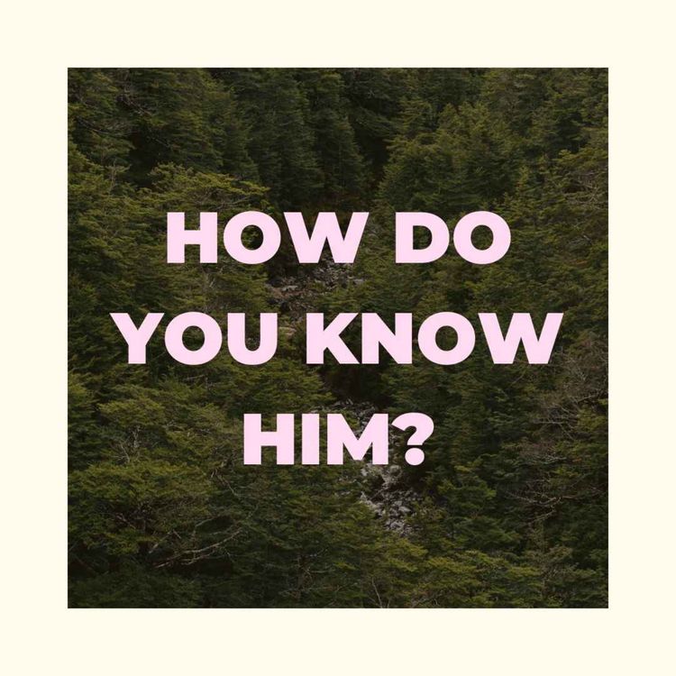 cover art for HOW DO YOU KNOW HIM? | BEN MAXSON | OCTOBER 19, 2024