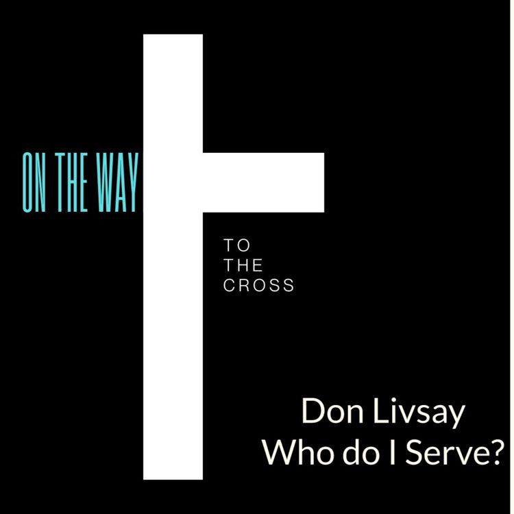 cover art for WHO DO I SERVE | DON LIVSAY | MARCH 14, 2026