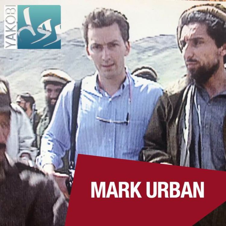 cover art for Mark Urban: I Marched Into Kabul with Ahmad Shah Massoud (E34)