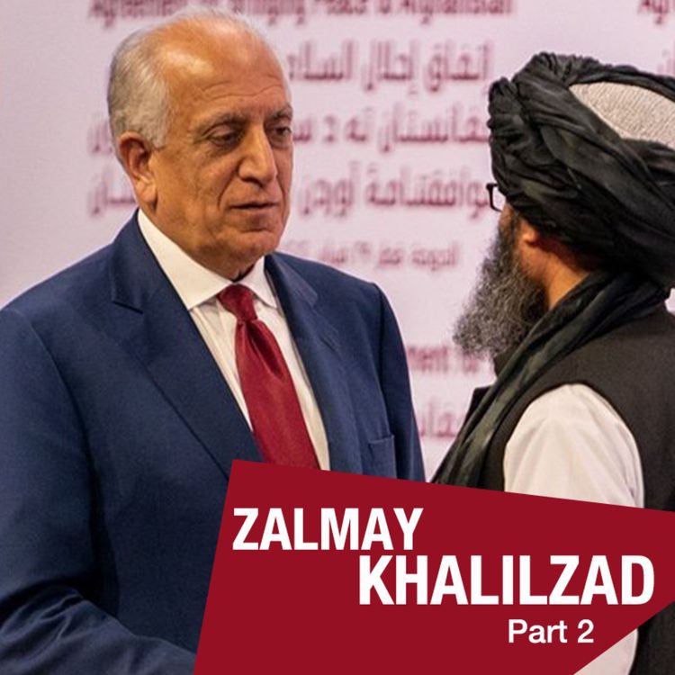 cover art for Zalmay Khalilzad: My life, my story, my mission (From Bonn to Doha Talks) - Part 2