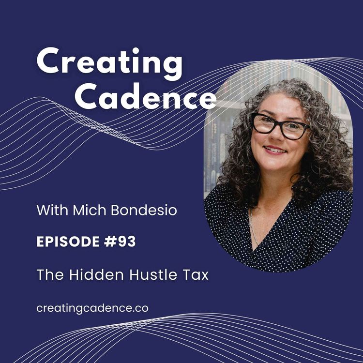 cover art for 93 - Creating Cadence - The Hidden Hustle Tax