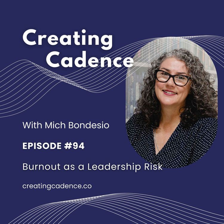 cover art for 94 - Creating Cadence - Burnout as a Leadership Risk