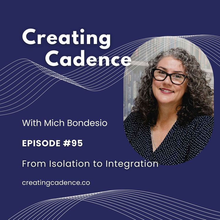 cover art for 95 - Creating Cadence - From Isolation to Integration