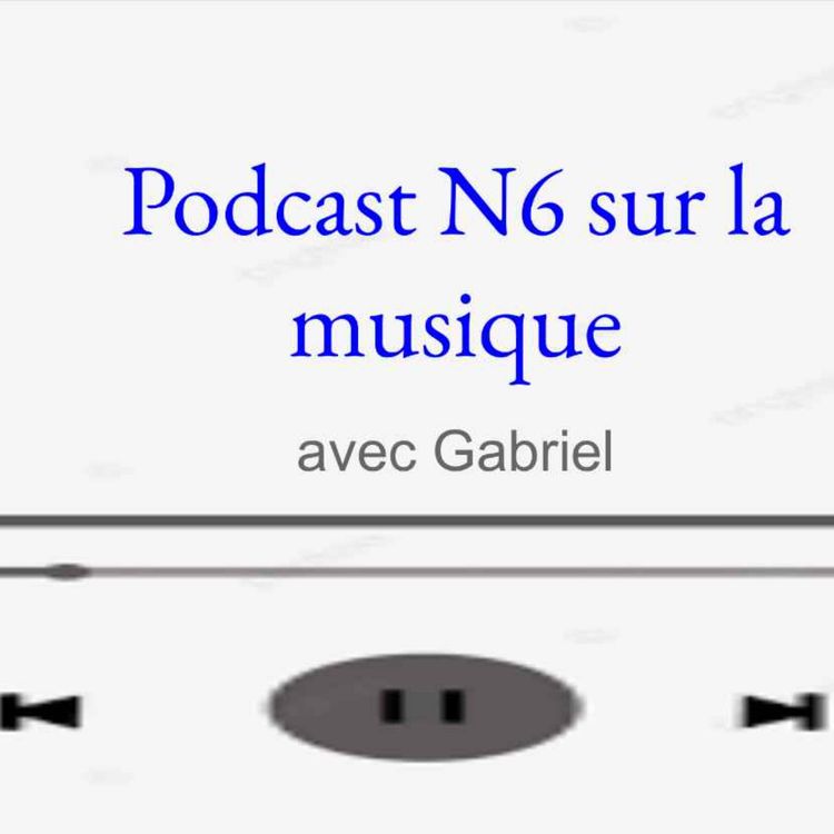 cover art for Podcast N6 sur la musique avec Gabriel