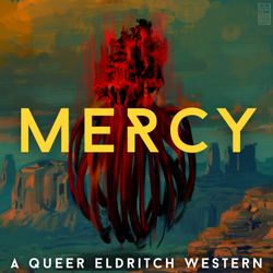 cover art for MERCY: A Queer Eldritch Western