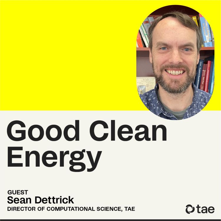 cover art for How digital simulations lead to real world fusion, with TAE's Director of Computational Science Sean Dettrick