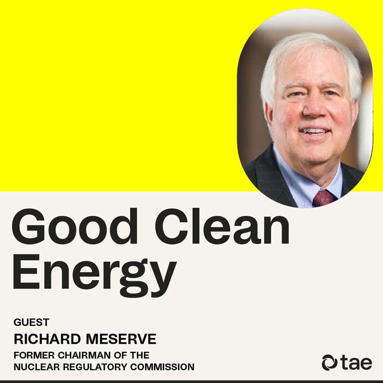 cover art for Is nuclear energy making a comeback? Featuring former U.S. Nuclear Regulatory Commission chairman Richard Meserve