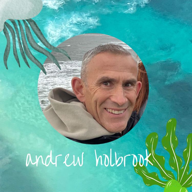 cover art for Protect the power of the sea: Andrew Holbrook, Dad and Childhood Ocean Inspirer