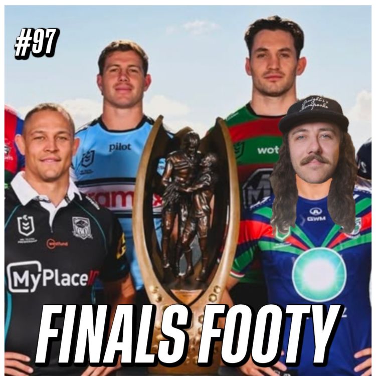 cover art for #97 - ONLY 5 Teams Can Win The Grand Final, I'm a Warriors Fan For Finals & NRL Finals Weeks 1