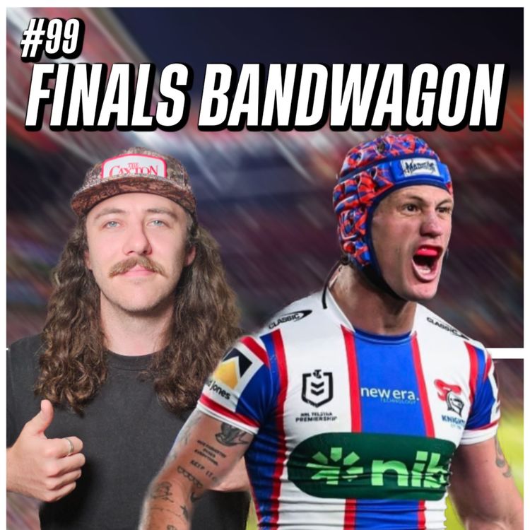 cover art for #99 - NRL Finals Week 3 Predictions, Knights Upset Warriors & Finals Bandwagons