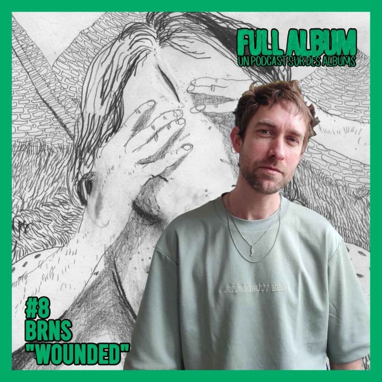cover art for Episode #8 BRNS - Wounded "Une période super grisante"