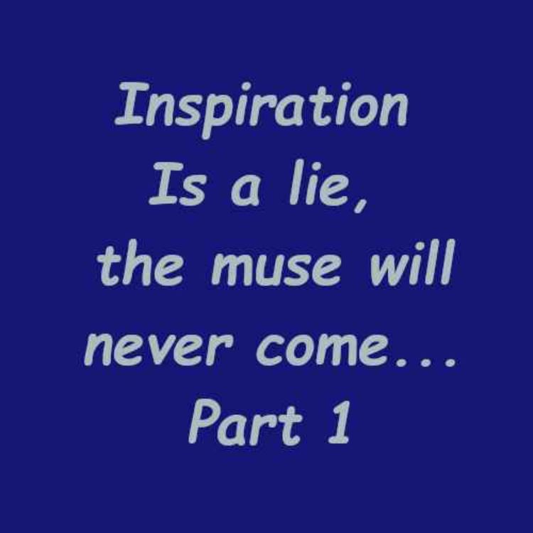 cover art for Inspiration Is a lie Part 1