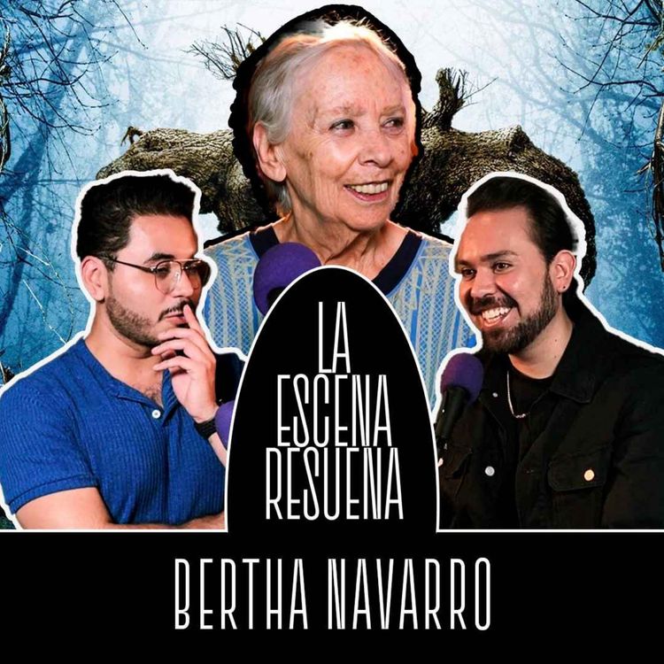 cover art for #46 BERTHA NAVARRO | Productora de Cine, Trabajar con Del Toro, Actualidad del Cine Mexicano | La Escena Resuena